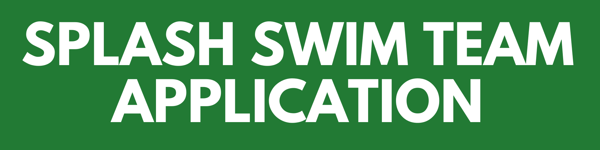 Splash Swim Team Application Button - Click here to submit your application Opens in new window